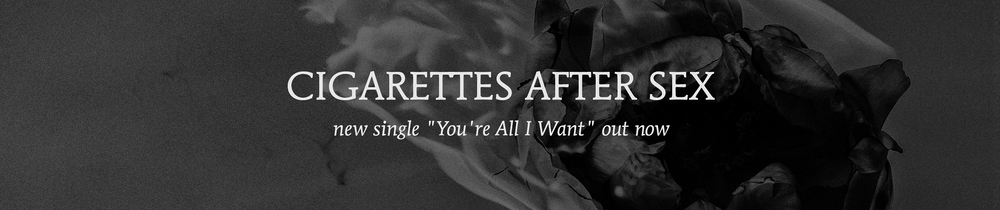 Cigarettes After Sex - You're All I Want - Partisan Records Store