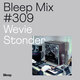 Bleep Mix #309 - Wevie Stonder