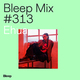 Bleep Mix #313 - Ehua