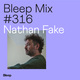 Bleep Mix #316 - Nathan Fake