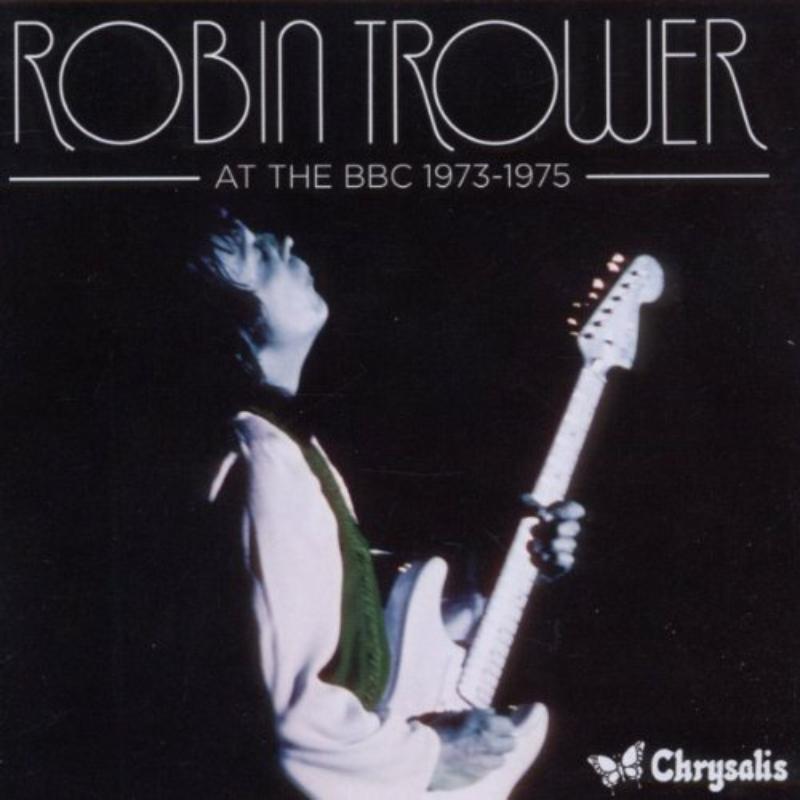 Robin Trower - At the BBC (1973-1975). Chrysalis.