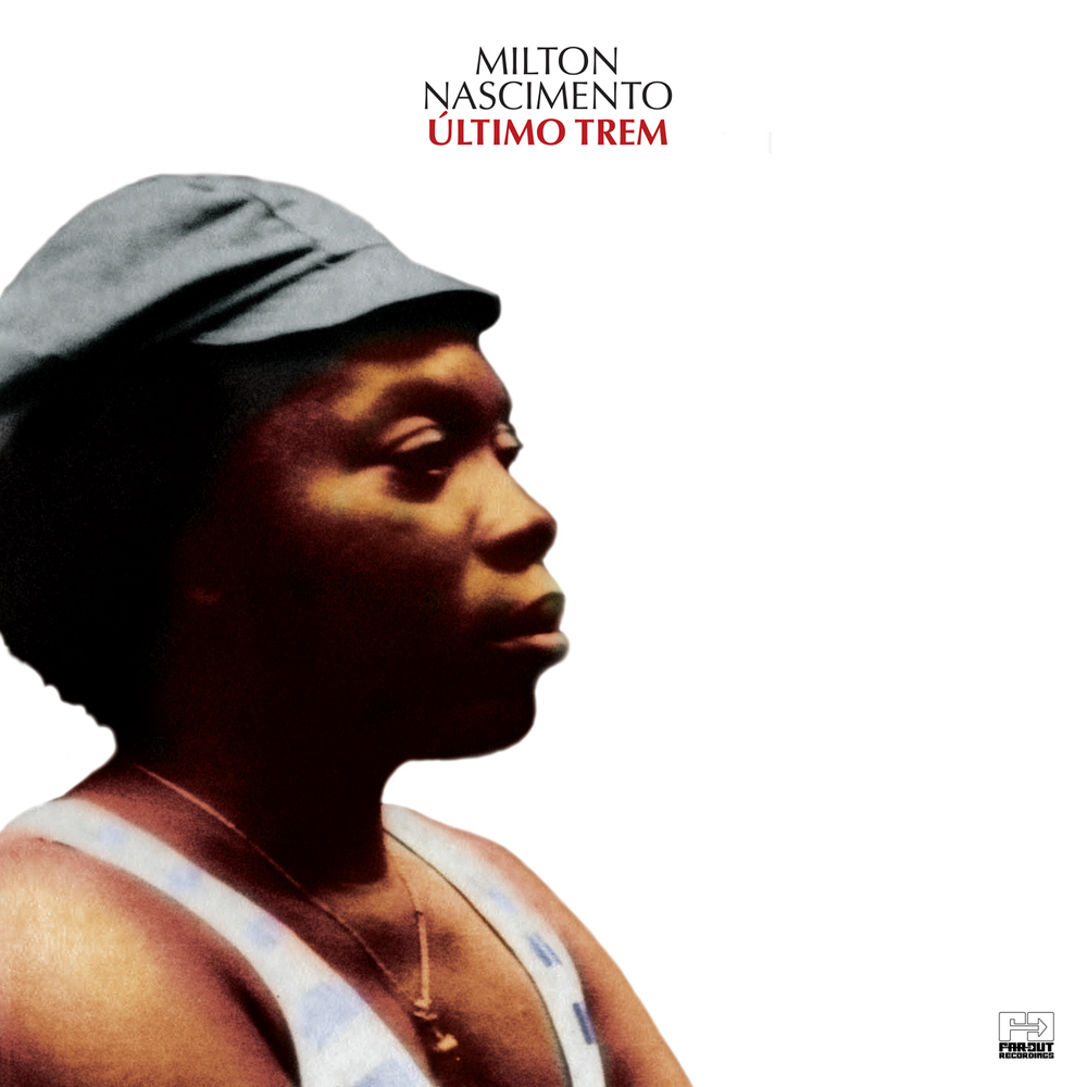 Milton Nascimento - Ultimo Trem. Far Out Recordings.