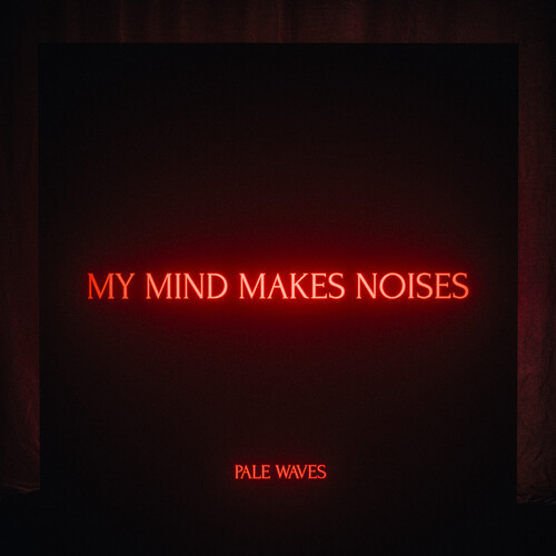 Pale Waves - My Mind Makes Noises. Vinyl. Dirty Hit.