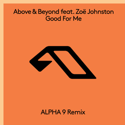 Good For Me (ALPHA 9 Remix) by Above & Beyond feat. Zoë Johnston