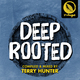 Deep Rooted (Compiled & Mixed by Terry Hunter)
