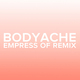 bodyache (Empress Of Remix)