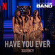 Have You Ever (from the Netflix Series "Building the Band") (Live)