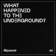 What Happened To The Underground? 02