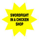 Swordfight In A Chicken Shop