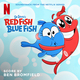 Dr. Seuss's Red Fish, Blue Fish (Soundtrack from the Netflix Series)