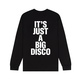 It's Just A Big Disco Sweatshirt